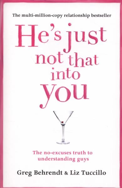 He’s Just Not That Into You: The No-Excuses Truth to Understanding Guys