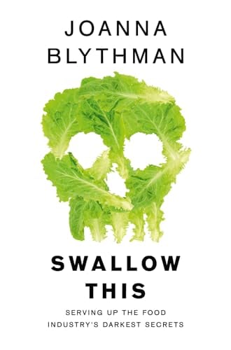 Swallow This: Serving Up the Food Industry’s Darkest Secrets
