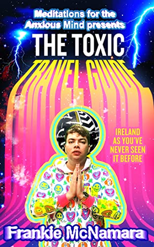 The Toxic Travel Guide: Ireland as You’ve Never Seen It Before