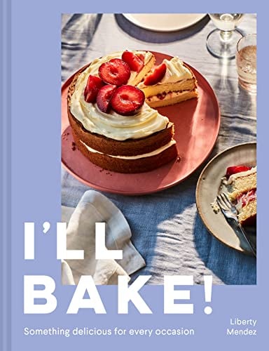 I’ll Bake! Something Delicious for Every Occasion