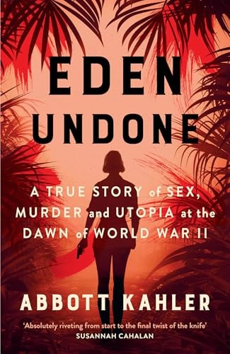 Eden Undone: A True Story of Sex, Murder and Utopia at the Dawn of World War II