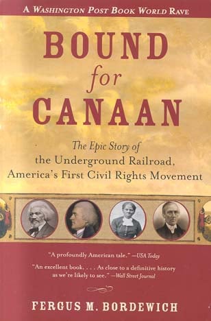 Bound for Canaan: The Epic Story of the Underground Railroad, America's First Civil Rights Movement