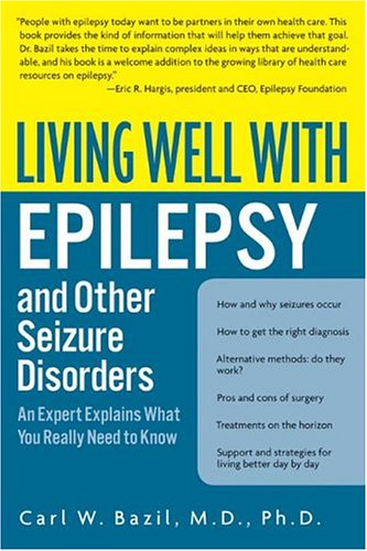 Living Well with Epilepsy and Other Seizure Disorders: An Expert Explains What You Really Need to Know
