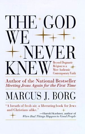 The God We Never Knew: Beyond Dogmatic Religion to a More Authentic Contemporary Faith