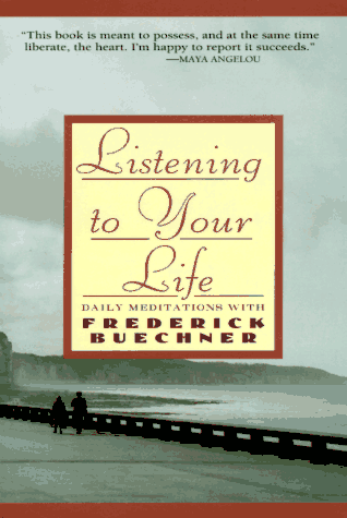 Listening to Your Life: Daily Meditations With Frederick Buechner