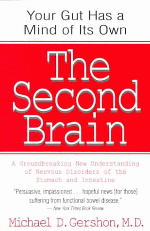 The Second Brain: A Groundbreaking New Understanding of Nervous Disorders of the Stomach and Intestine