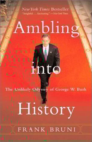 Ambling into History: the Unlikely Odyssey of George W. Bush