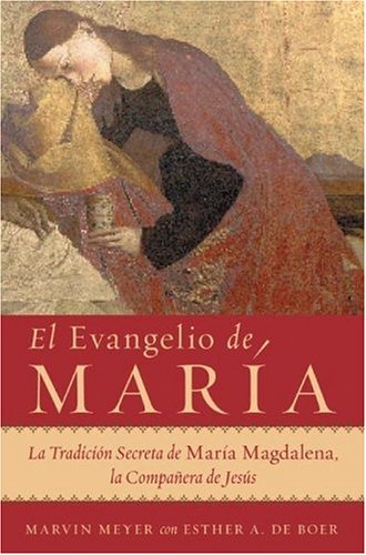 El Evangelio de Maria: La Tradicion Secreta de Maria Magdalena, la Companera de Jesus