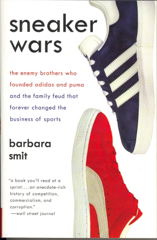 Sneaker Wars: The Enemy Brothers Who Founded Adidas and Puma and the Family Feud That Forever Changed the Business of Sports