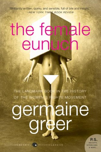 The Female Eunuch: The Landmark Book in the History of the Women's Rights Movement  (P.S.)