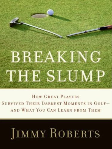 Breaking the Slump: How Great Players Survived Their Darkest Moments in Golf--and What You Can Learn from Them (Large Print)