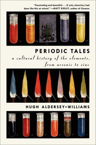 Periodic Tales: A Cultural History of the Elements, From Arsenic to Zinc