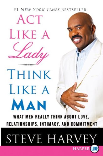 Act Like a Lady, Think Like a Man: What Men Really Think About Love, Relationships, Intimacy, and Commitment (Large Print)