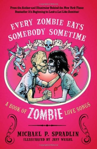 Every Zombie Eats Somebody Sometime: A Book of Zombie Love Songs