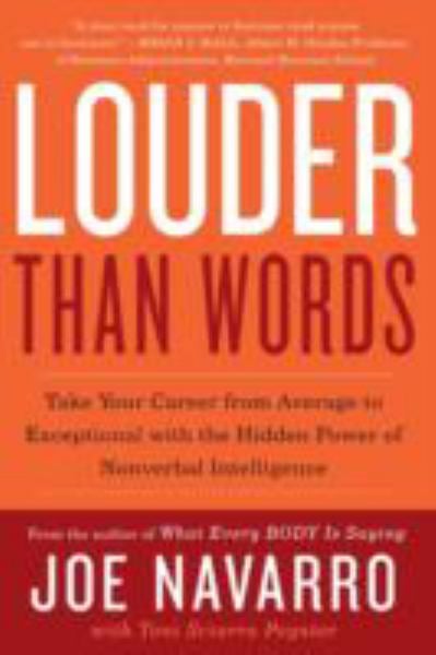 Louder Than Words: Take Your Career from Average to Exceptional with the Hidden Power of Nonverbal Intelligence