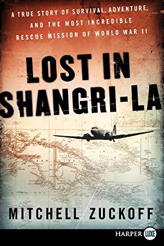 Lost in Shangri-La: A True Story of Survival, Adventure, and the Most Incredible Rescue Mission of World War II (Large Print)