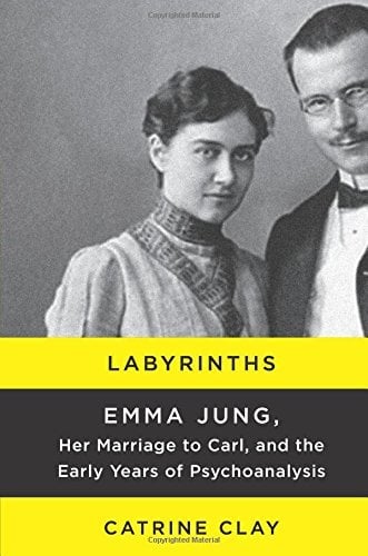 Labyrinths: Emma Jung, Her Marriage to Carl, and the Early Years of Psychoanalysis