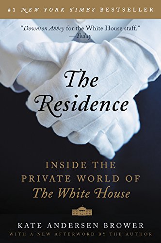 The Residence: Inside the Private World of the White House
