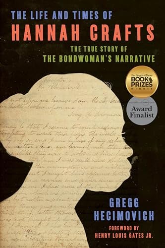The Life and Times of Hannah Crafts: The True Story of The Bondwoman's Narrative