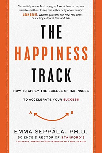 The Happiness Track:How to Apply the Science of Happiness to Accelerate Your Success