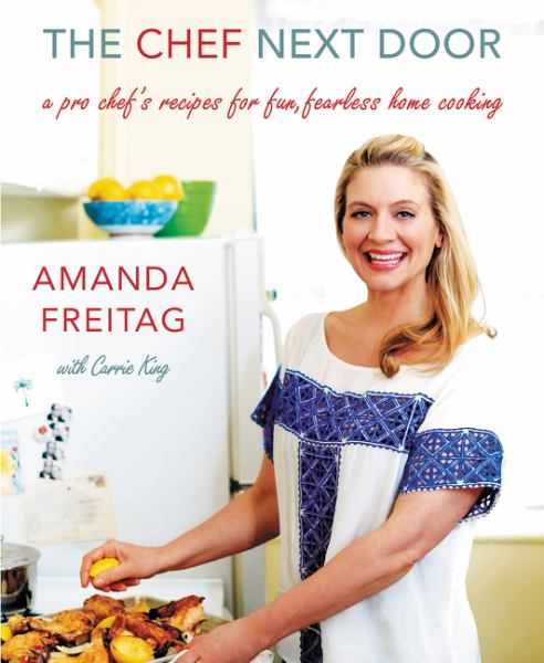The Chef Next Door: A Pro Chef's Recipes for Fun, Fearless Home Cooking