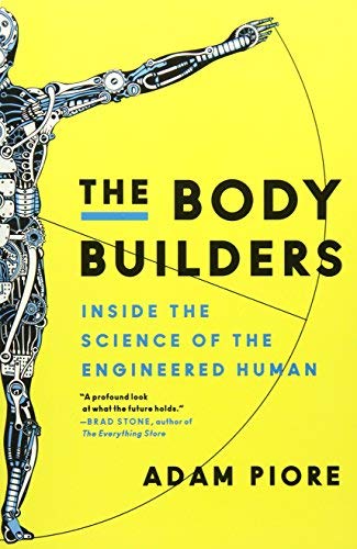 The Body Builders: Inside the Science of the Engineered Human