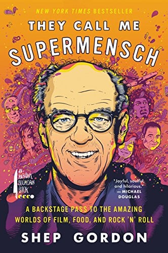 They Call Me Supermensch: A Backstage Pass to the Amazing Worlds of Film, Food, and Rock 'N' Roll