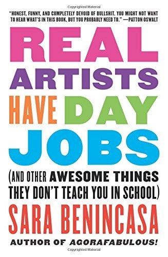 Real Artists Have Day Jobs (And Other Awesome Things They Don't Teach You in School)