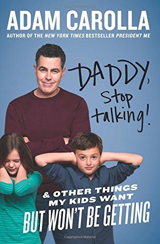 Daddy, Stop Talking! And Other Things My Kids Want But Won't Be Getting