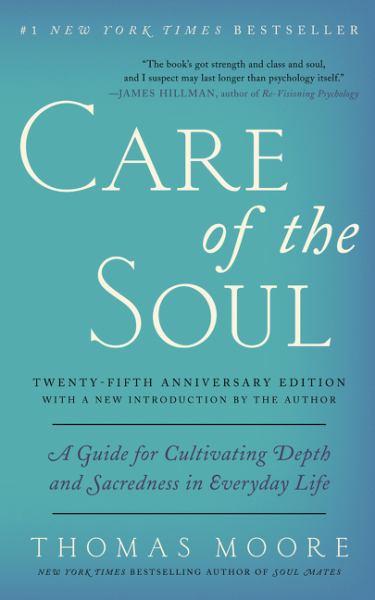 Care of the Soul: A Guide for Cultivating Depth and Sacredness in Everyday Life (25th Anneversary Edition)