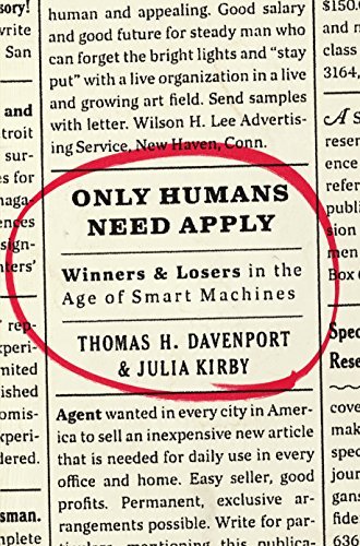 Only Humans Need Apply: Winners and Losers in the Age of Smart Machines