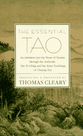 The Essential Tao: An Initiation into the Heart of Taoism Through the Authentic Tao Te Ching and the Inner Teachings of Chuang-Tzu