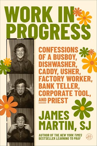 Work in Progress: Confessions of a Busboy, Dishwasher, Caddy, Usher, Factory Worker, Bank Teller, Corporate Tool, and Priest