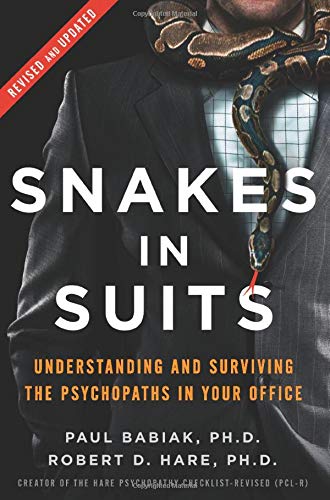 Snakes in Suits: Understanding and Surviving the Psychopaths in Your Office (Revised and Updated)