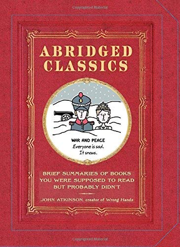 Abridged Classics: Brief Summaries of Books You Were Supposed to Read but Probably Didn't
