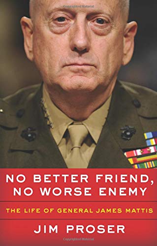 No Better Friend, No Worse Enemy: The Life of General James Mattis