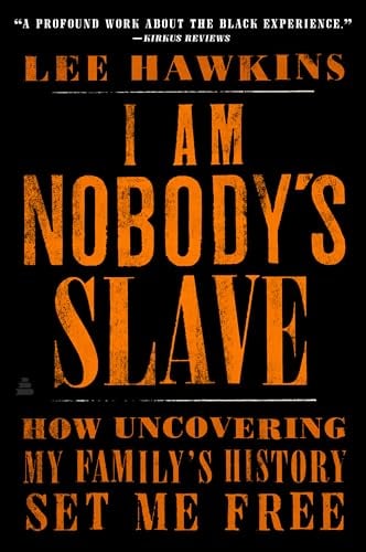 I Am Nobody's Slave: How Uncovering My Family's History Set Me Free