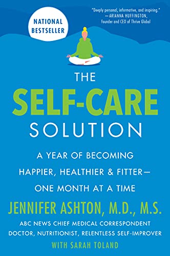 The Self-Care Solution: A Year of Becoming Happier, Healthier, and Fitter--One Month at a Time