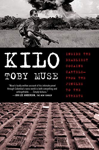 Kilo: Inside the Deadliest Cocaine Cartels - From the Jungles to the Streets