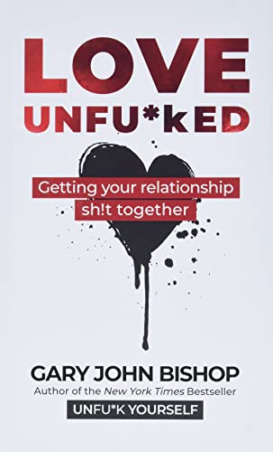 Love Unfu*ked: Getting Your Relationship Sh!t Together (Unfu*k Yourself Series)
