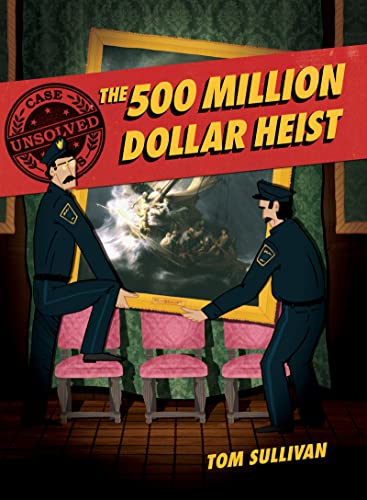 The 500 Million Dollar Heist (Unsolved Case Files, Bk. 3)
