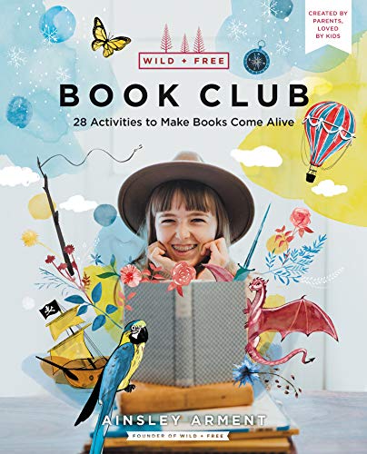 Book Club: 28 Activities to Make Books Come Alive (Wild and Free)