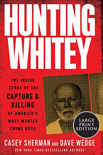 Hunting Whitey: The Inside Story of the Capture & Killing of America's Most Wanted Crime Boss (Large Print)
