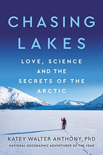 Chasing Lakes: Love, Science, and the Secrets of the Arctic