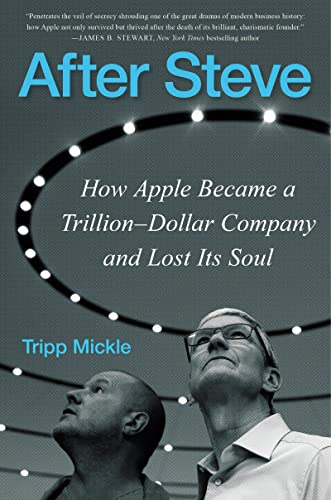 After Steve: How Apple Became a Trillion-Dollar Company and Lost Its Soul