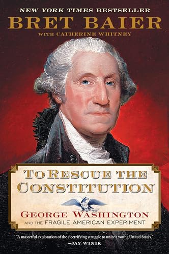 To Rescue the Constitution: George Washington and the Fragile American Experiment (The Presidential Series, Bk. 2)