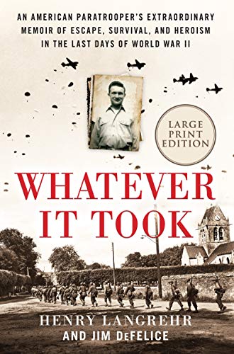 Whatever It Took: An American Paratrooper's Extraordinary Memoir of Escape, Survival, and Heroism in the Last Days of World War II (Large Print)
