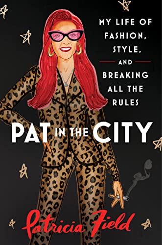 Pat in the City: My Life of Fashion, Style, and Breaking All the Rules