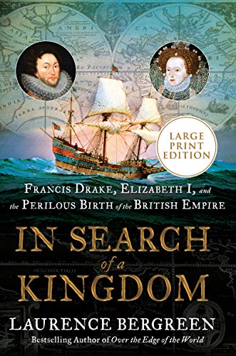 In Search of a Kingdom: Francis Drake, Elizabeth I, and the Perilous Birth of the British Empire (Large Print)