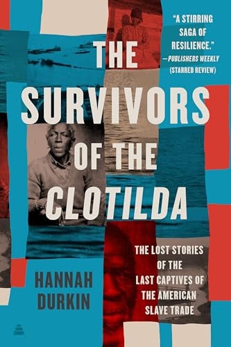 The Survivors of the Clotilda: The Lost Stories of the Last Captives of the American Slave Trade